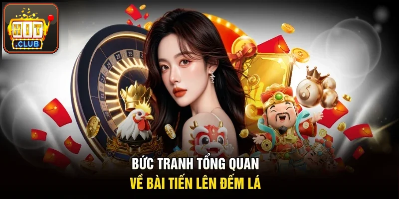 Bức tranh tổng quan về bài tiến lên đếm lá