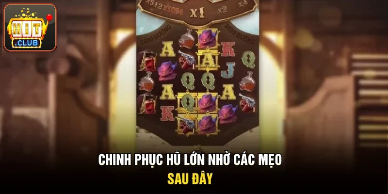 Chinh phục hũ lớn nhờ các mẹo dưới đây