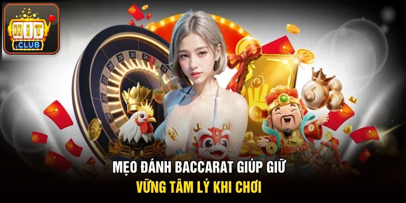 Mẹo chơi Baccarat giúp giữ vững tâm lý khi vào bàn