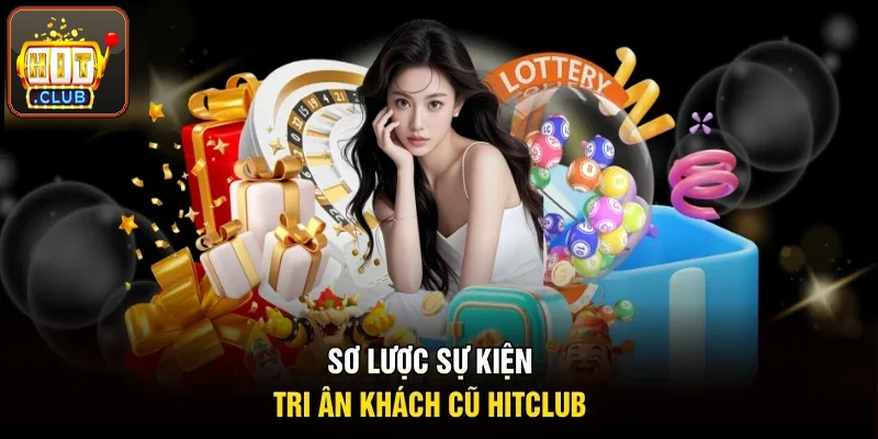 Sơ lược sự kiện tri ân khách cũ Hitclub