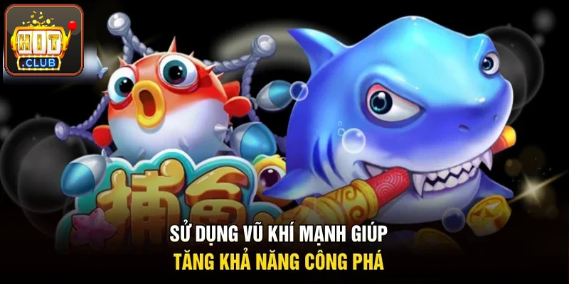 Sử dụng vũ khí mạnh giúp hội viên tăng khả năng công phá