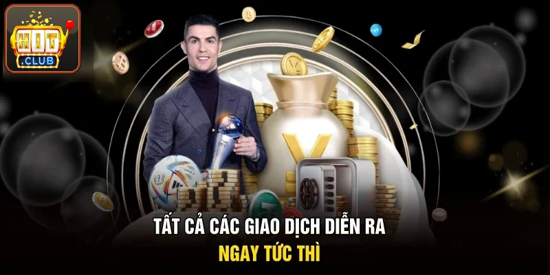Mọi giao dịch diễn ra ngay tức thì