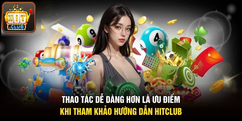 Thao tác dễ dàng hơn nhờ hướng dẫn Hitclub