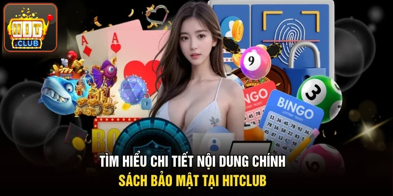 Tìm hiểu nội dung chính sách bảo mật cập nhật tại Hitclub