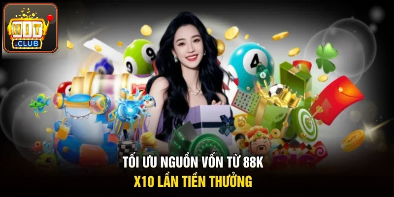 Tối ưu nguồn vốn từ 88K, x10 lần tiền thưởng