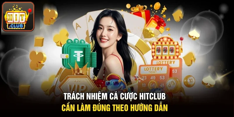 Trách nhiệm cá cược Hitclub: hội viên nên làm đúng hướng dẫn