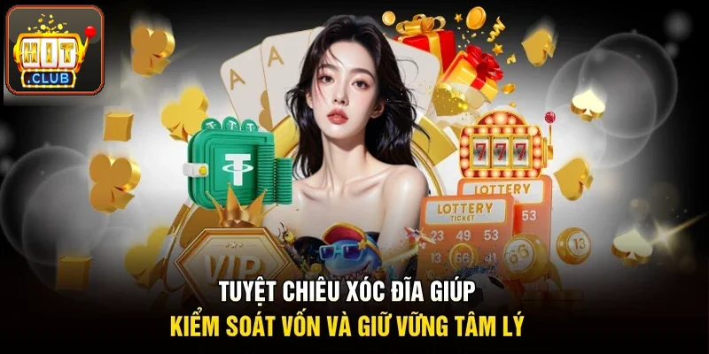 Tuyệt chiêu xóc đĩa giúp kiểm soát vốn và giữ tâm lý