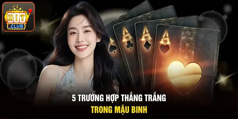 Năm trường hợp thắng trắng thường gặp trong mậu binh Hitclub