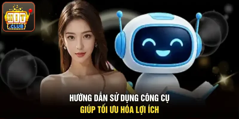 Hướng dẫn dùng công cụ giúp tối ưu hóa lợi ích