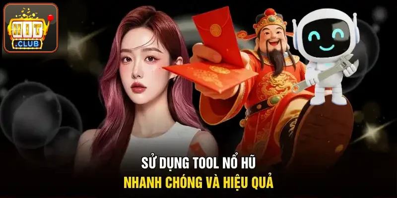 Dùng tool nổ hũ nhanh chóng và hiệu quả