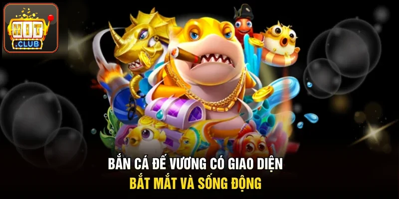 Bắn cá đế vương có giao diện bắt mắt và cuốn hút