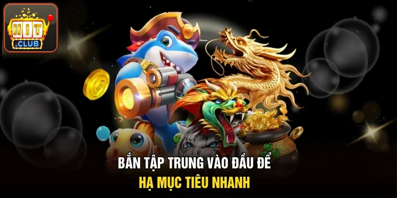 Bắn tập trung vào đầu để hạ mục tiêu gọn