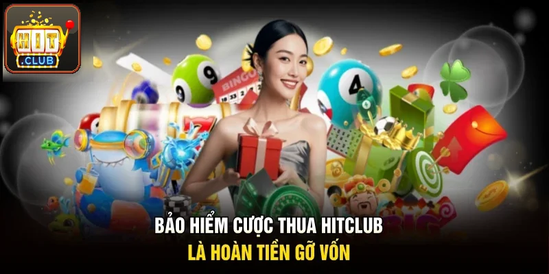 Bảo hiểm cược thua Hitclub: hoàn tiền gỡ vốn