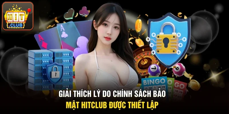 Giải thích vì sao chính sách bảo mật Hitclub được ban hành
