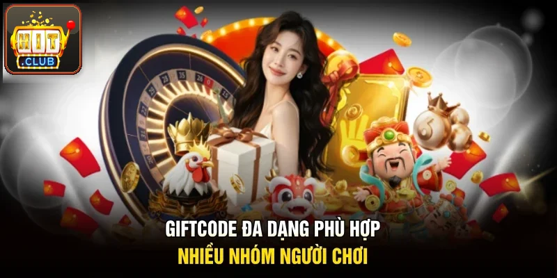Giftcode đa dạng, hợp nhiều nhóm hội viên