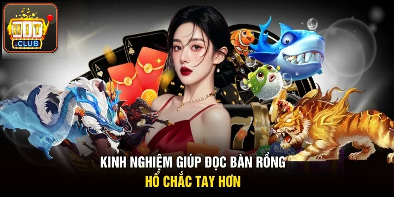 Kinh nghiệm giúp đọc bàn rồng hổ chắc tay hơn
