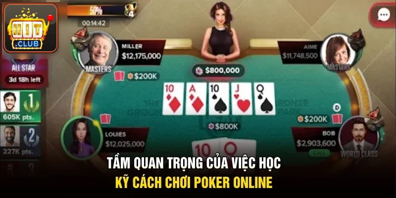 Tầm quan trọng của việc học kỹ cách chơi poker online 